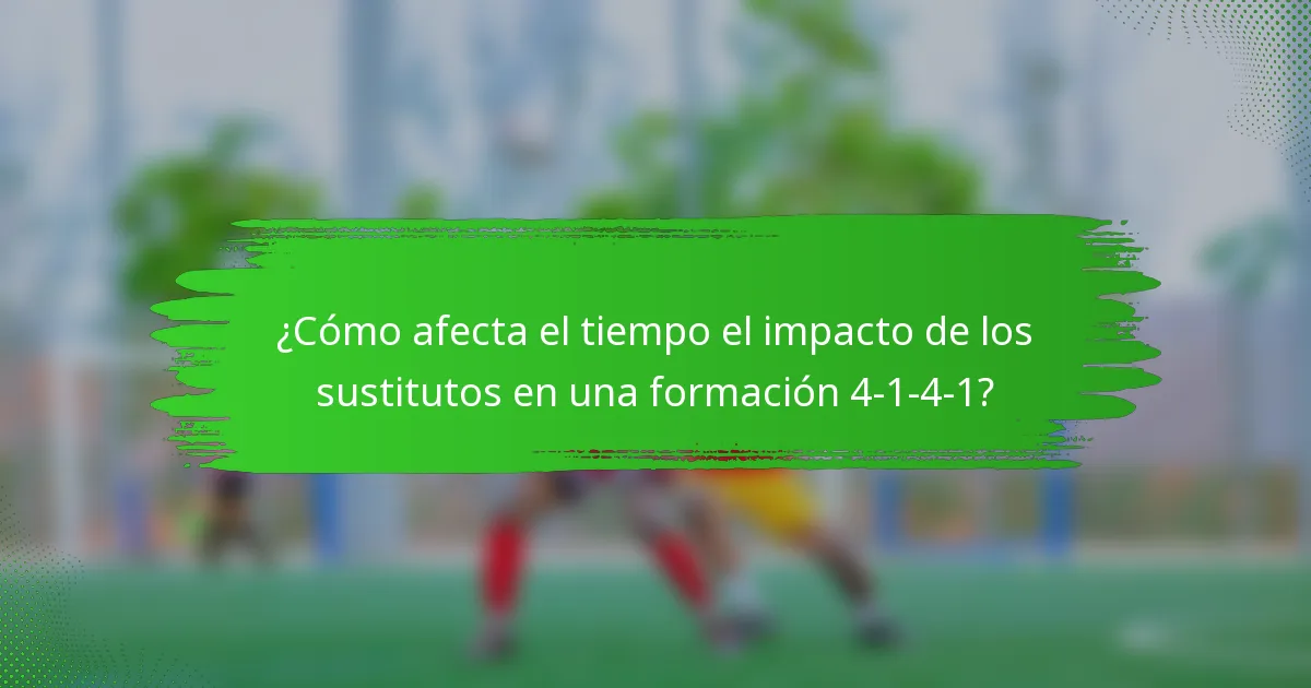 ¿Cómo afecta el tiempo el impacto de los sustitutos en una formación 4-1-4-1?