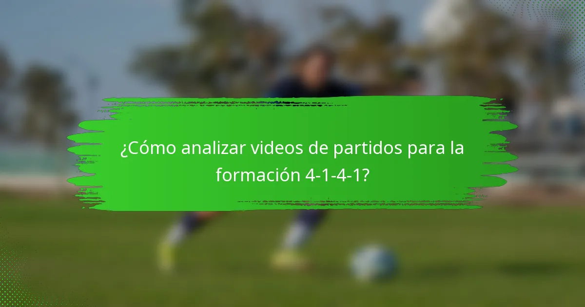 ¿Cómo analizar videos de partidos para la formación 4-1-4-1?