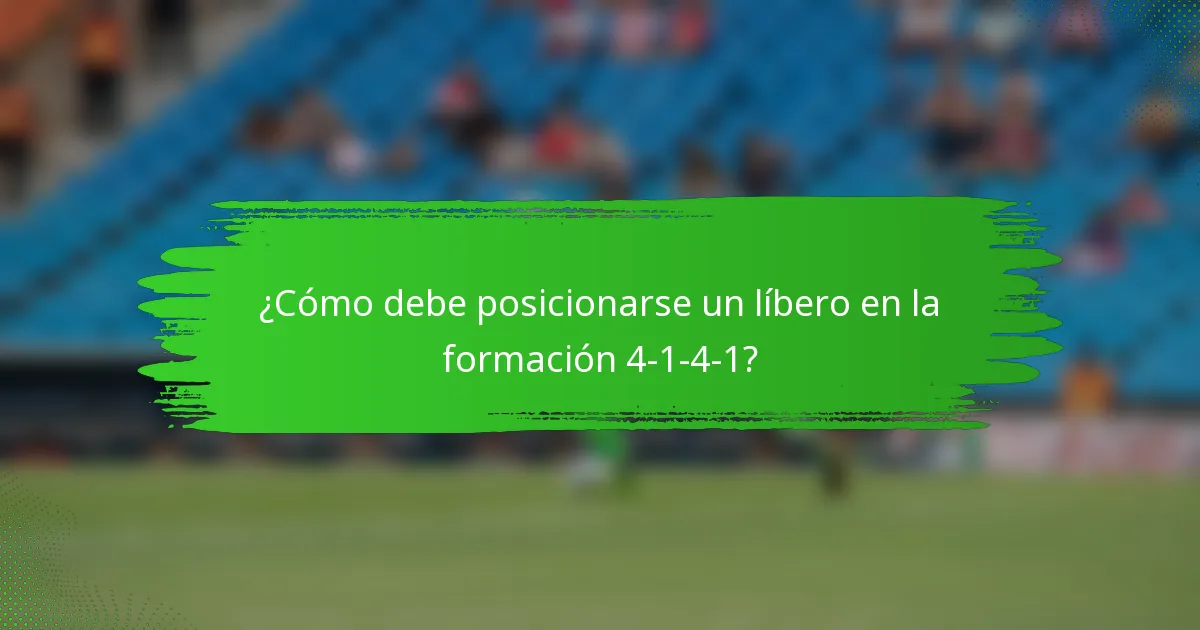 ¿Cómo debe posicionarse un líbero en la formación 4-1-4-1?