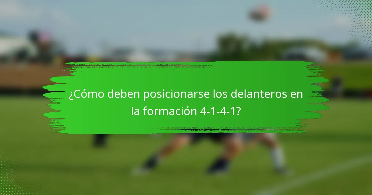 ¿Cómo deben posicionarse los delanteros en la formación 4-1-4-1?