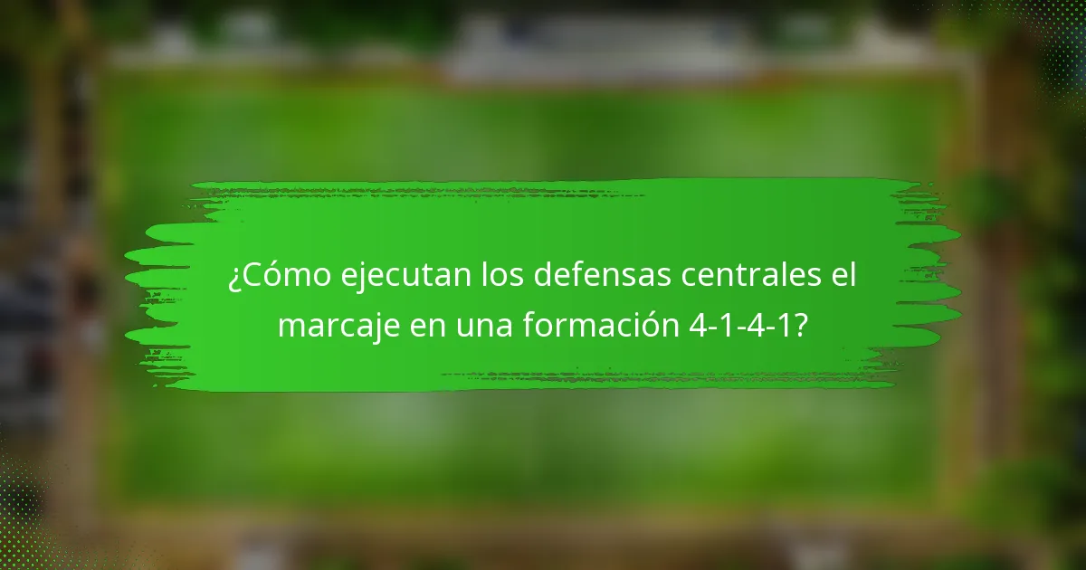 ¿Cómo ejecutan los defensas centrales el marcaje en una formación 4-1-4-1?