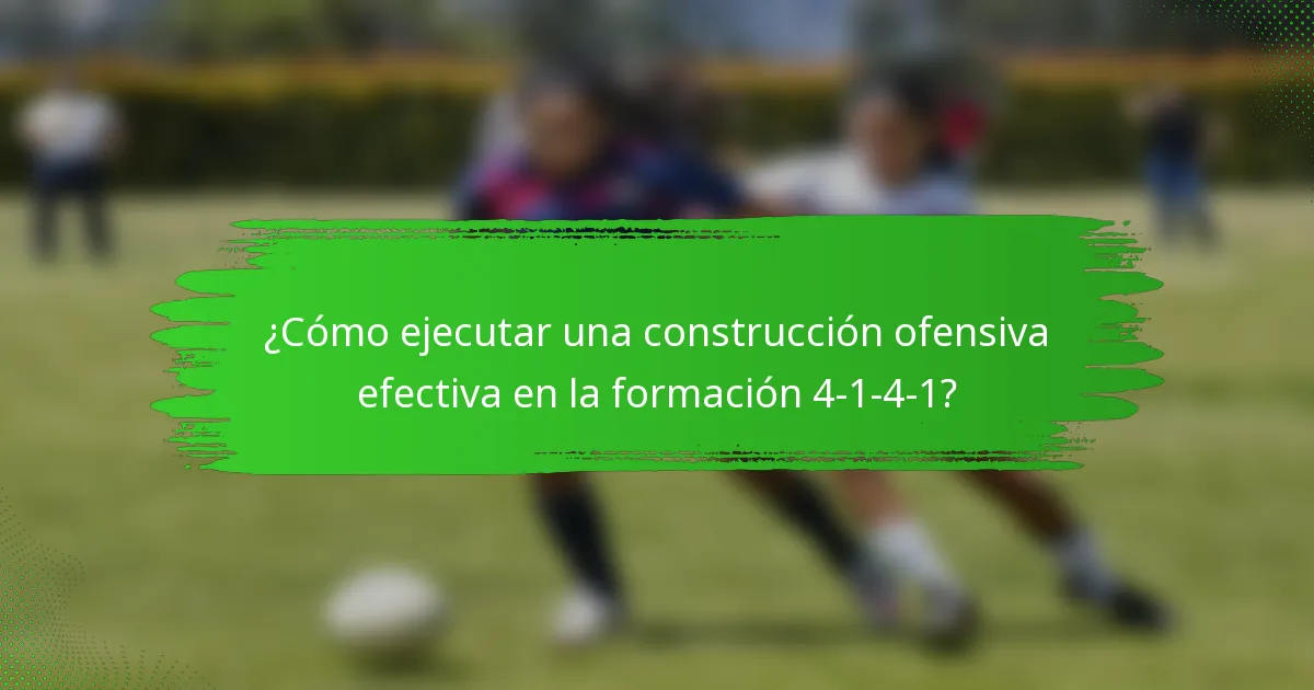 ¿Cómo ejecutar una construcción ofensiva efectiva en la formación 4-1-4-1?