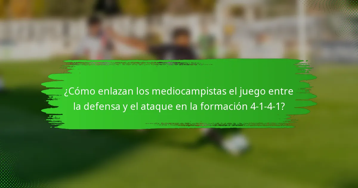 ¿Cómo enlazan los mediocampistas el juego entre la defensa y el ataque en la formación 4-1-4-1?
