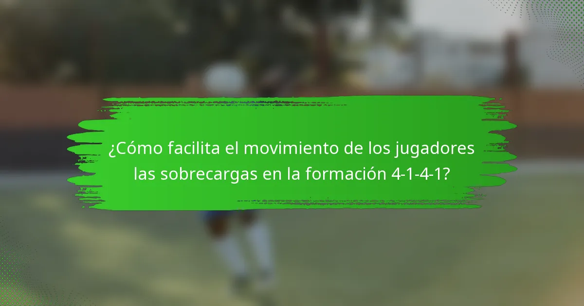 ¿Cómo facilita el movimiento de los jugadores las sobrecargas en la formación 4-1-4-1?