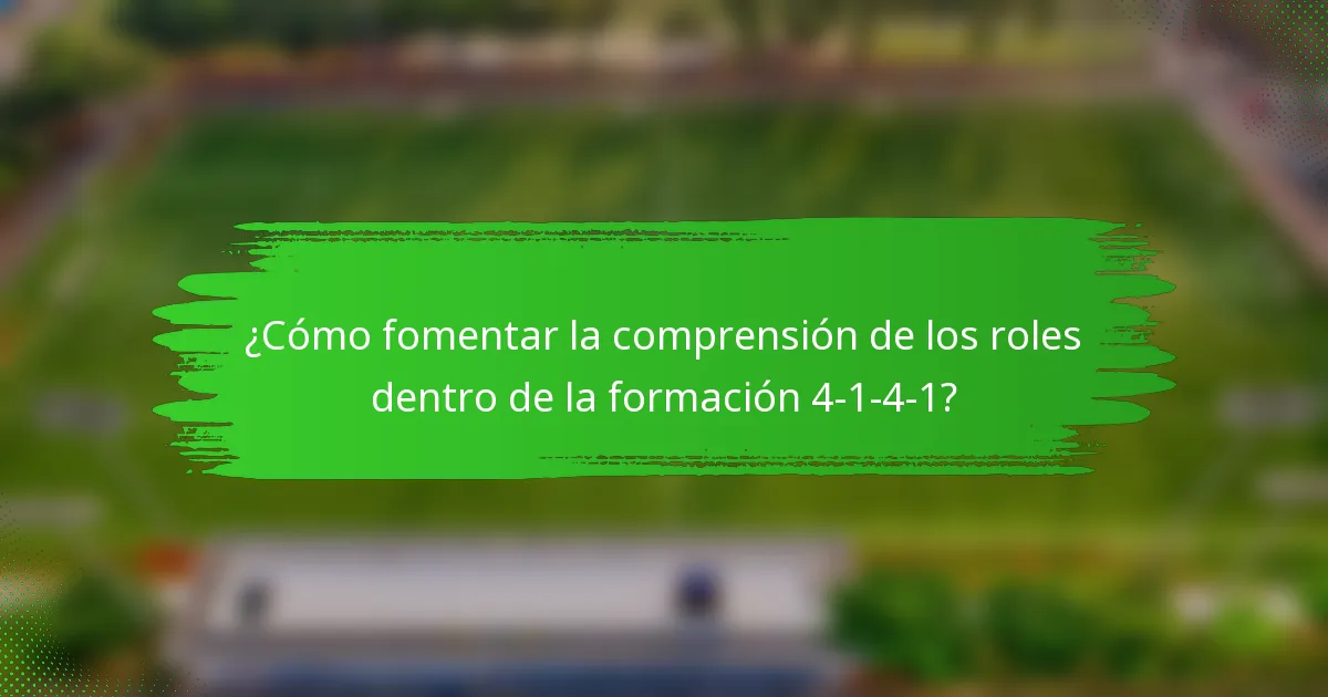 ¿Cómo fomentar la comprensión de los roles dentro de la formación 4-1-4-1?
