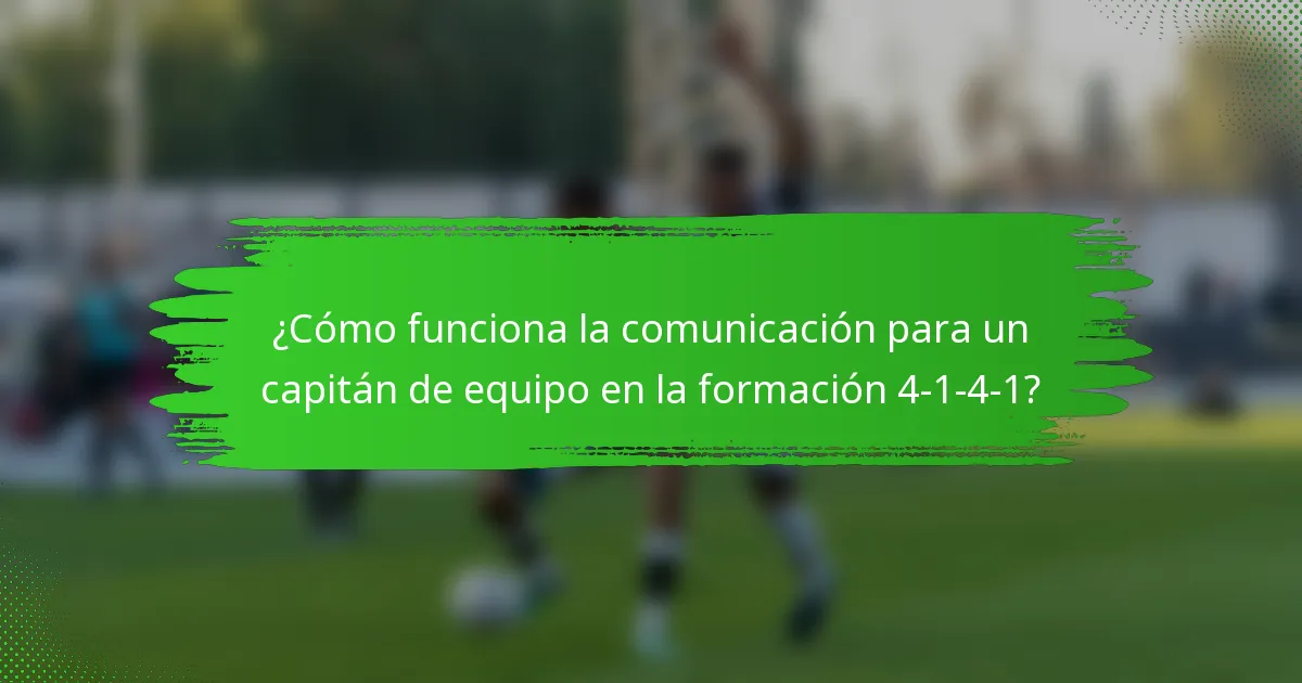 ¿Cómo funciona la comunicación para un capitán de equipo en la formación 4-1-4-1?