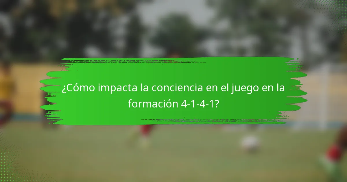 ¿Cómo impacta la conciencia en el juego en la formación 4-1-4-1?