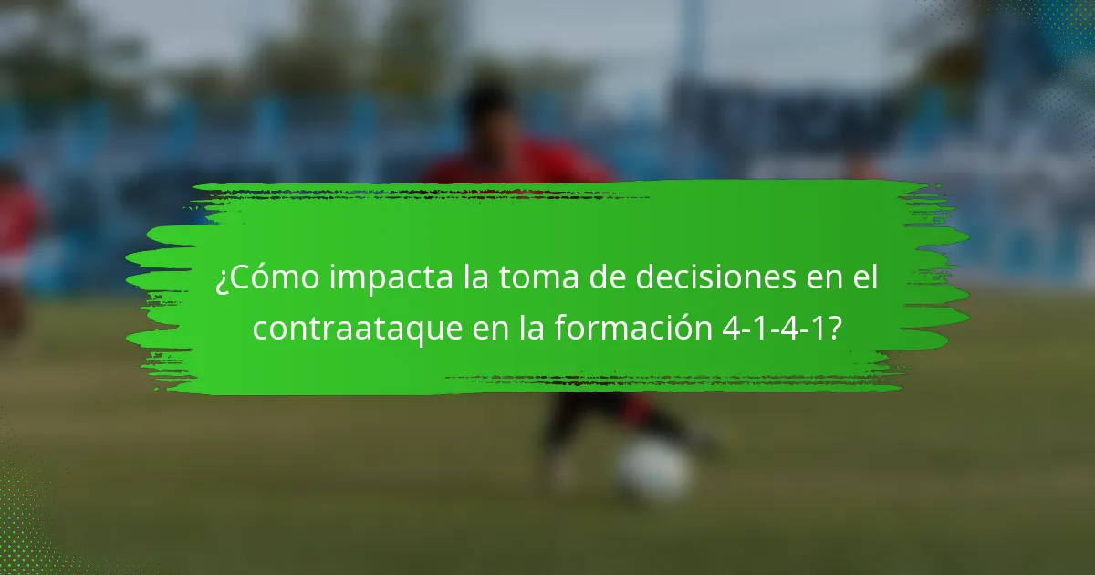 ¿Cómo impacta la toma de decisiones en el contraataque en la formación 4-1-4-1?