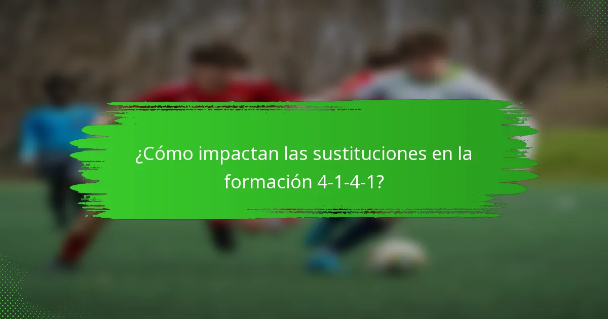 ¿Cómo impactan las sustituciones en la formación 4-1-4-1?