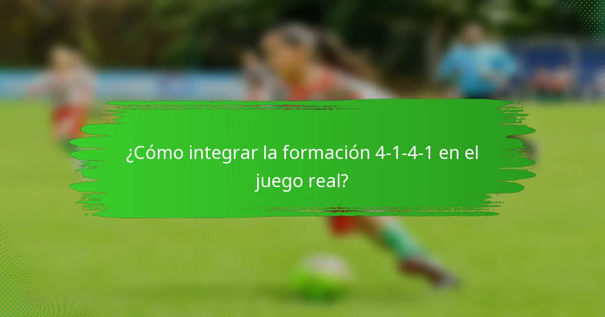 ¿Cómo integrar la formación 4-1-4-1 en el juego real?