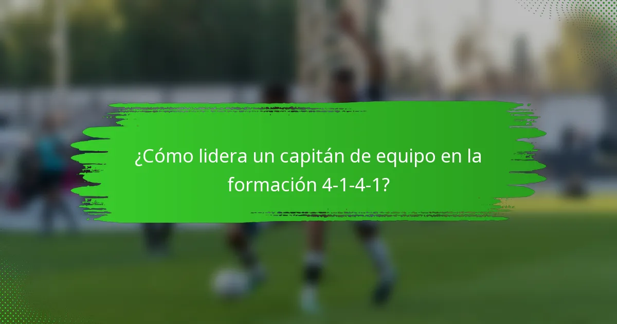 ¿Cómo lidera un capitán de equipo en la formación 4-1-4-1?