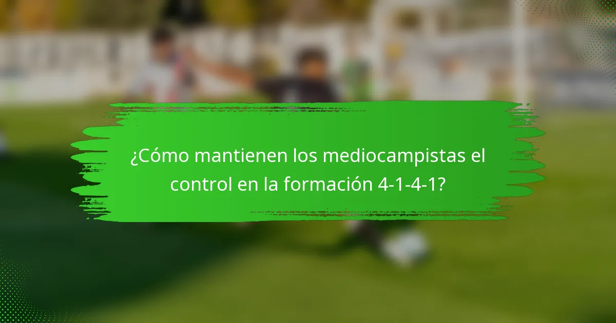 ¿Cómo mantienen los mediocampistas el control en la formación 4-1-4-1?