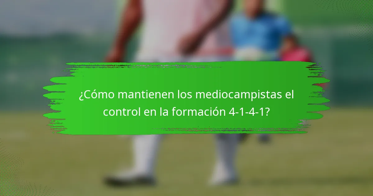 ¿Cómo mantienen los mediocampistas el control en la formación 4-1-4-1?