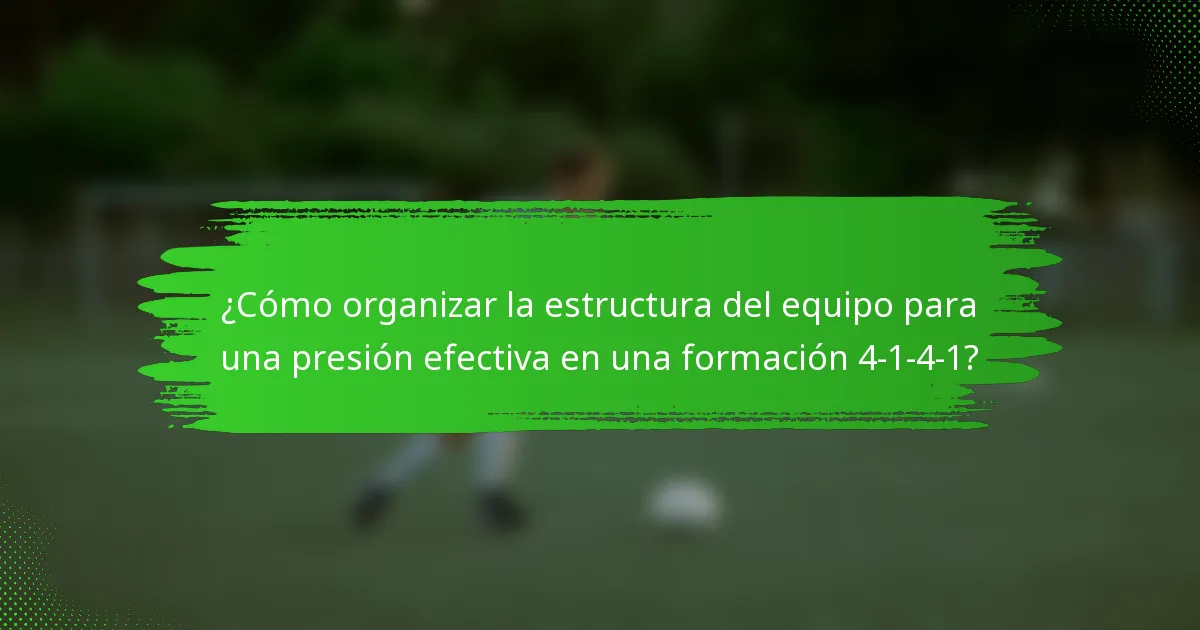 ¿Cómo organizar la estructura del equipo para una presión efectiva en una formación 4-1-4-1?