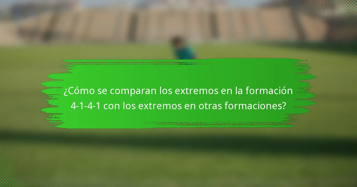 ¿Cómo se comparan los extremos en la formación 4-1-4-1 con los extremos en otras formaciones?