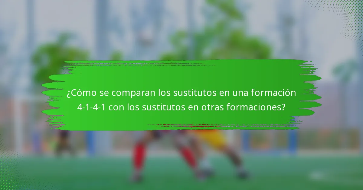¿Cómo se comparan los sustitutos en una formación 4-1-4-1 con los sustitutos en otras formaciones?