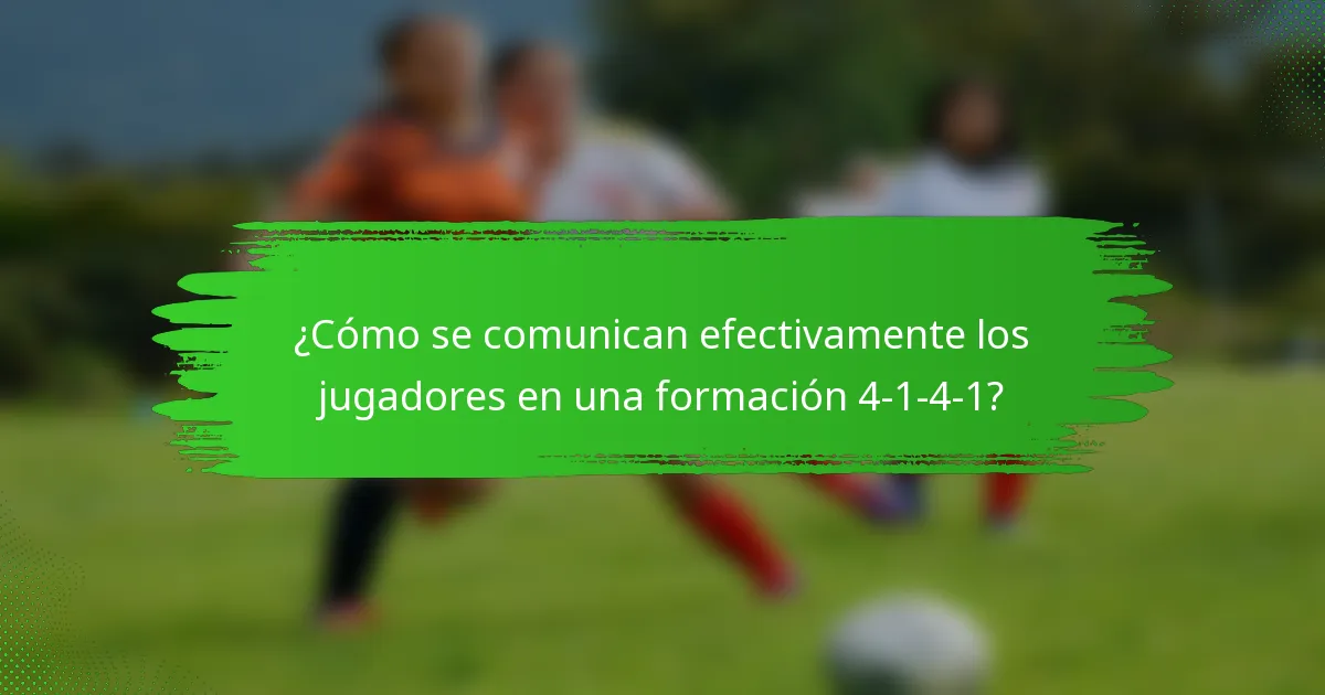 ¿Cómo se comunican efectivamente los jugadores en una formación 4-1-4-1?