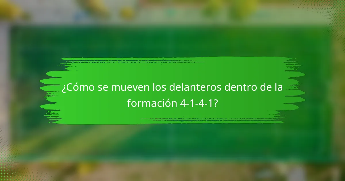 ¿Cómo se mueven los delanteros dentro de la formación 4-1-4-1?