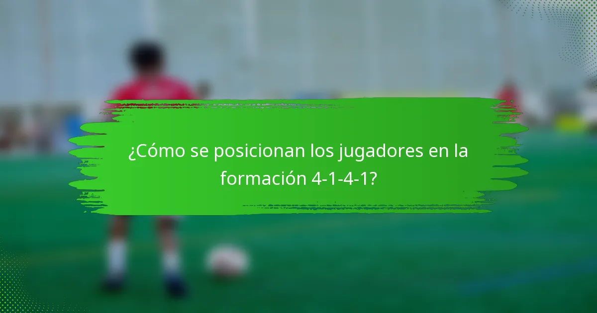 ¿Cómo se posicionan los jugadores en la formación 4-1-4-1?