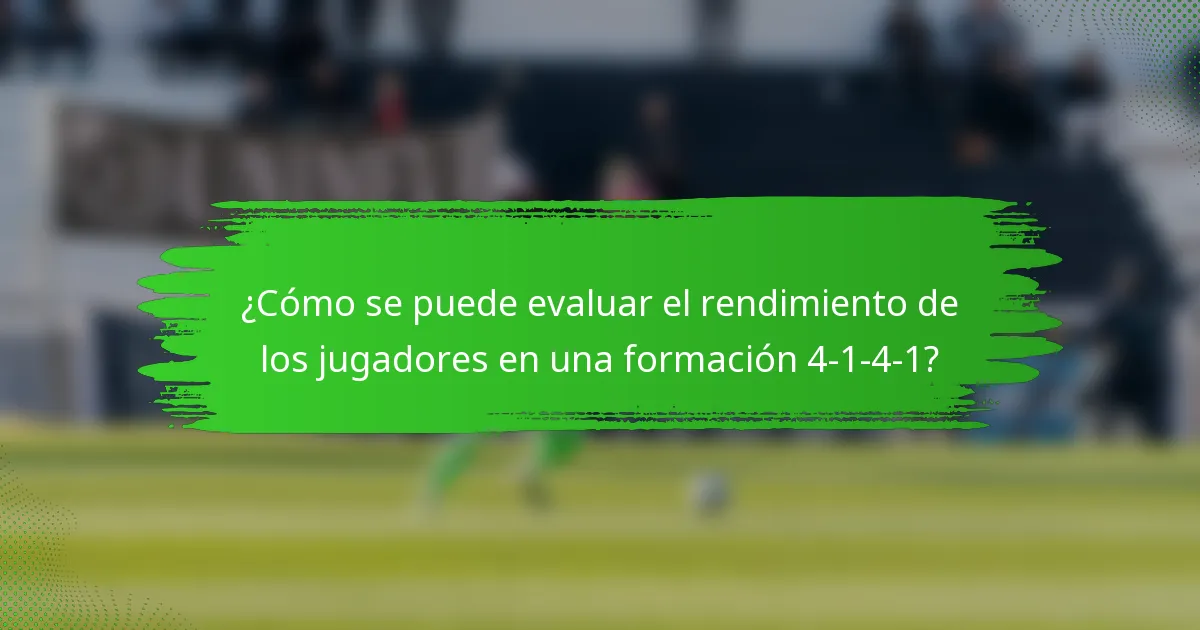 ¿Cómo se puede evaluar el rendimiento de los jugadores en una formación 4-1-4-1?