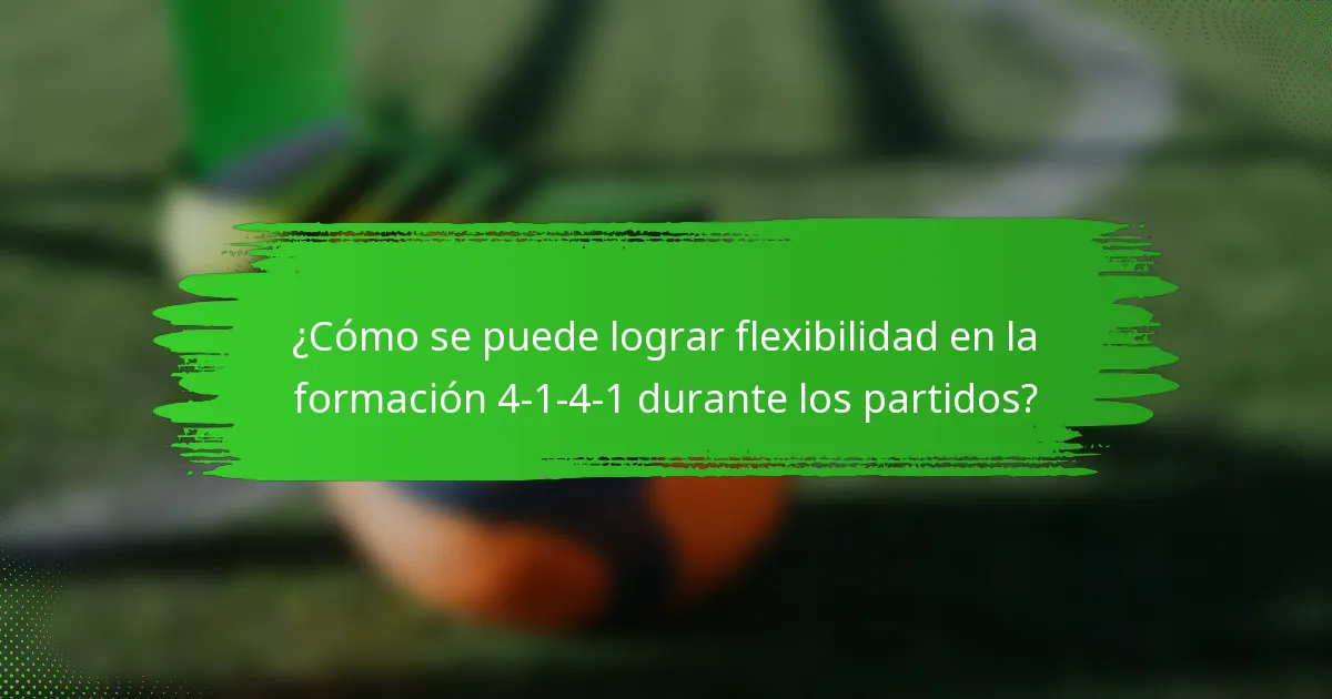 ¿Cómo se puede lograr flexibilidad en la formación 4-1-4-1 durante los partidos?