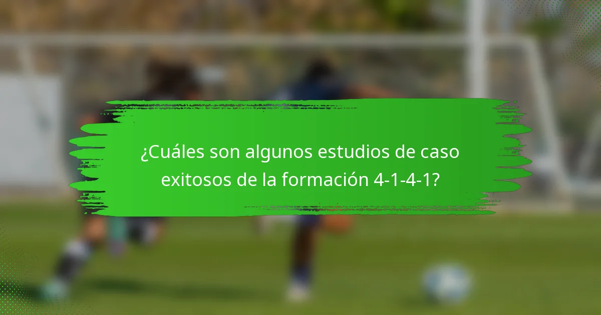 ¿Cuáles son algunos estudios de caso exitosos de la formación 4-1-4-1?