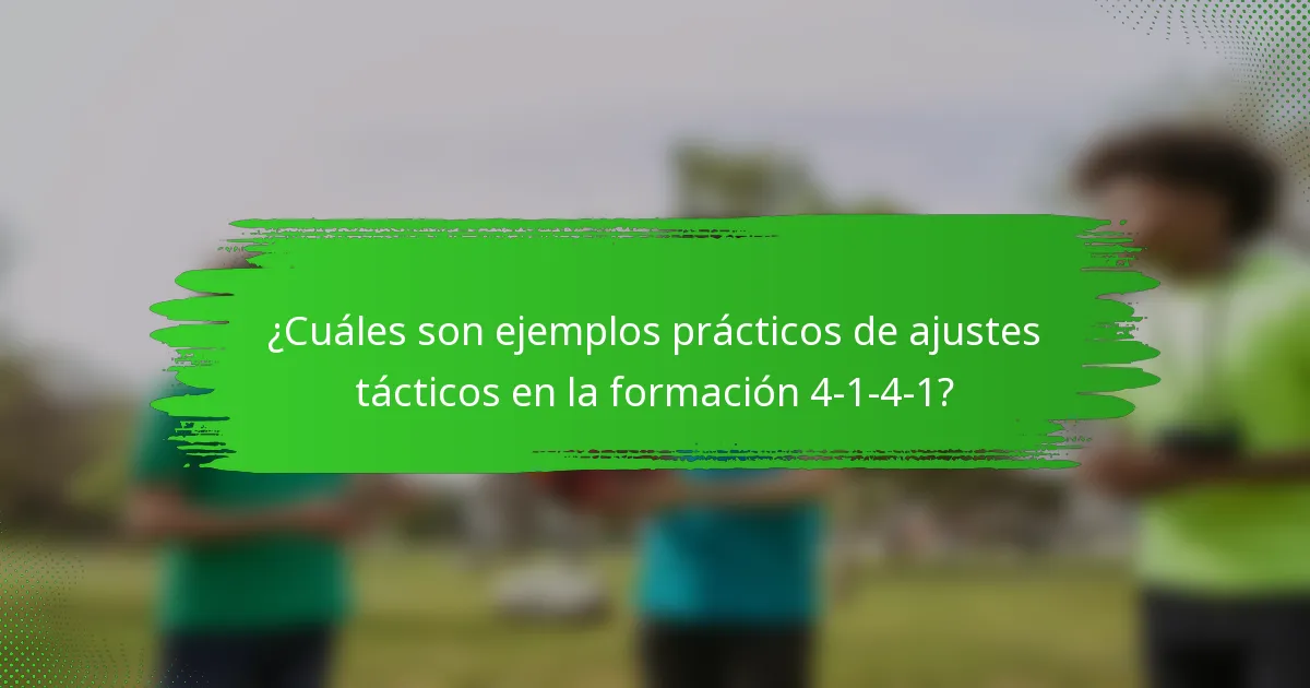 ¿Cuáles son ejemplos prácticos de ajustes tácticos en la formación 4-1-4-1?