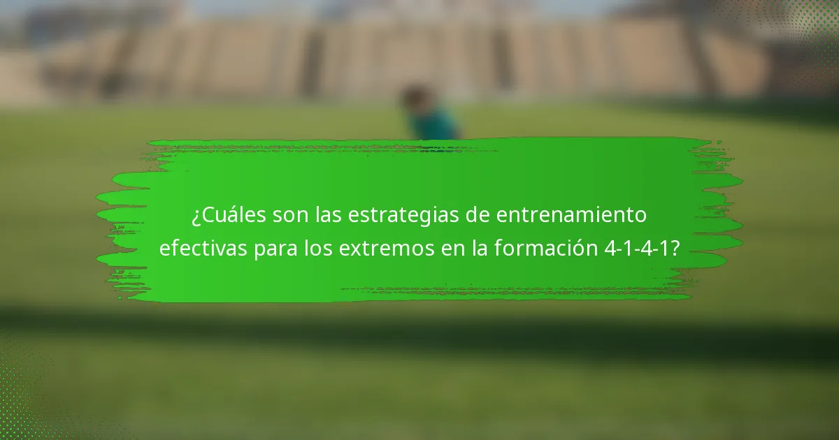 ¿Cuáles son las estrategias de entrenamiento efectivas para los extremos en la formación 4-1-4-1?