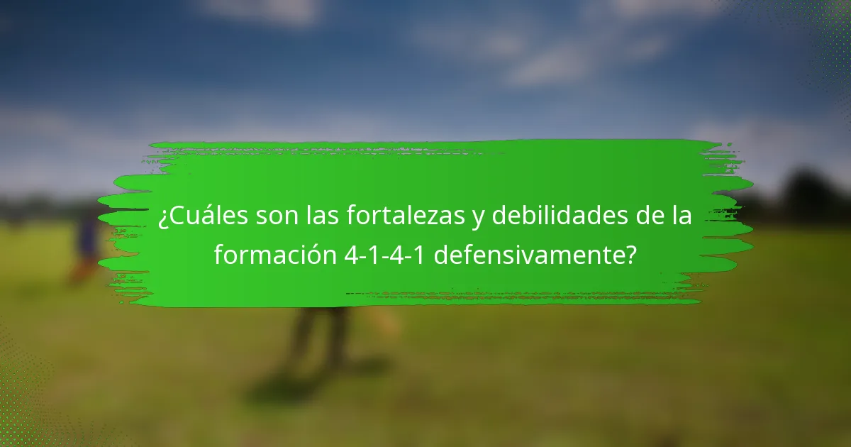 ¿Cuáles son las fortalezas y debilidades de la formación 4-1-4-1 defensivamente?