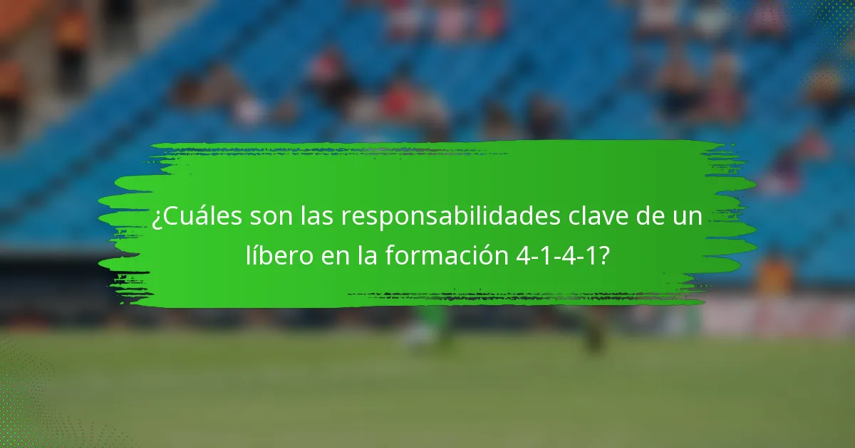 ¿Cuáles son las responsabilidades clave de un líbero en la formación 4-1-4-1?