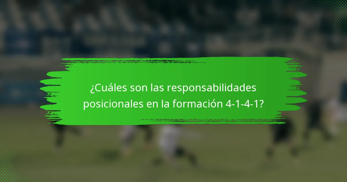 ¿Cuáles son las responsabilidades posicionales en la formación 4-1-4-1?