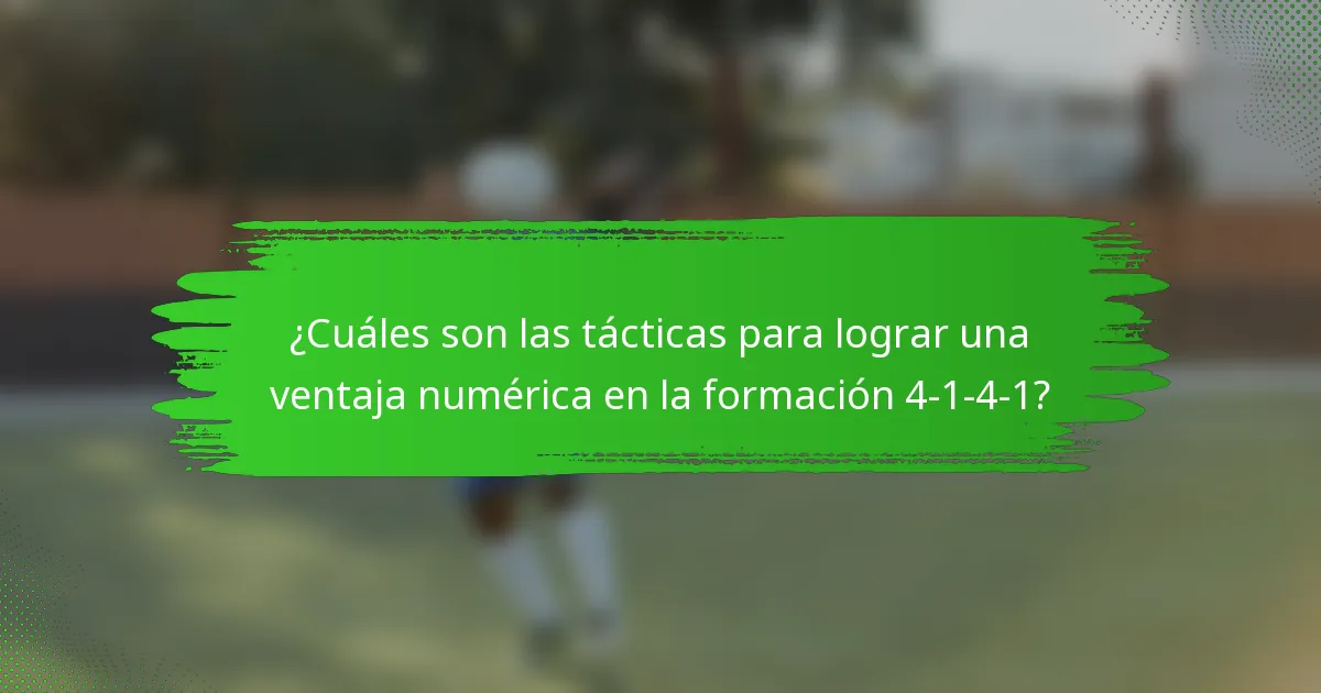 ¿Cuáles son las tácticas para lograr una ventaja numérica en la formación 4-1-4-1?