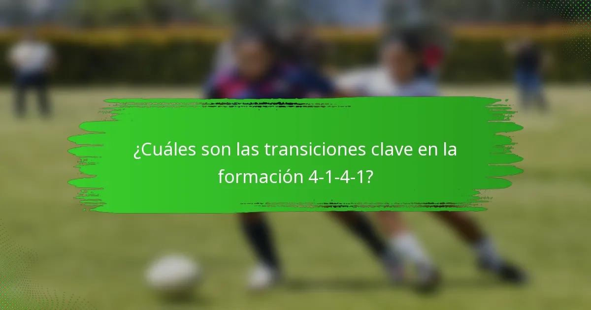 ¿Cuáles son las transiciones clave en la formación 4-1-4-1?