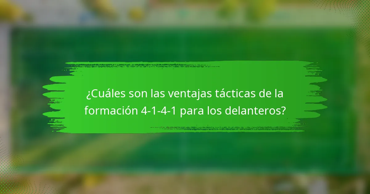 ¿Cuáles son las ventajas tácticas de la formación 4-1-4-1 para los delanteros?