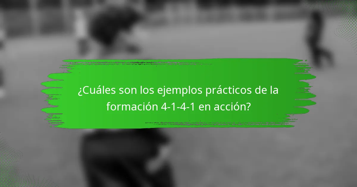 ¿Cuáles son los ejemplos prácticos de la formación 4-1-4-1 en acción?