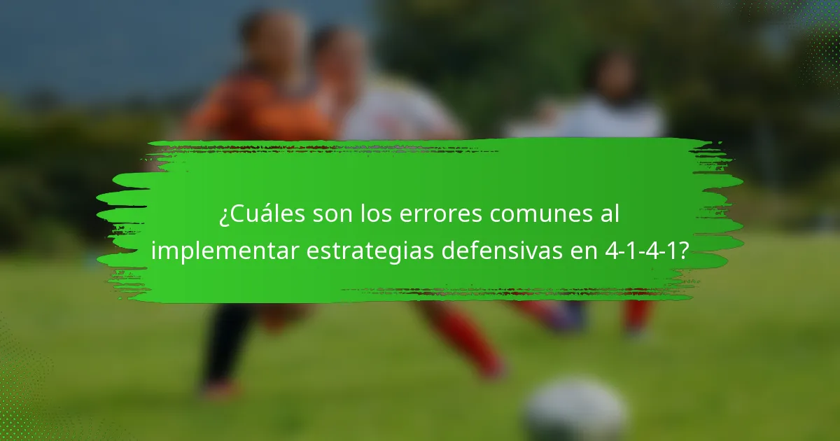 ¿Cuáles son los errores comunes al implementar estrategias defensivas en 4-1-4-1?