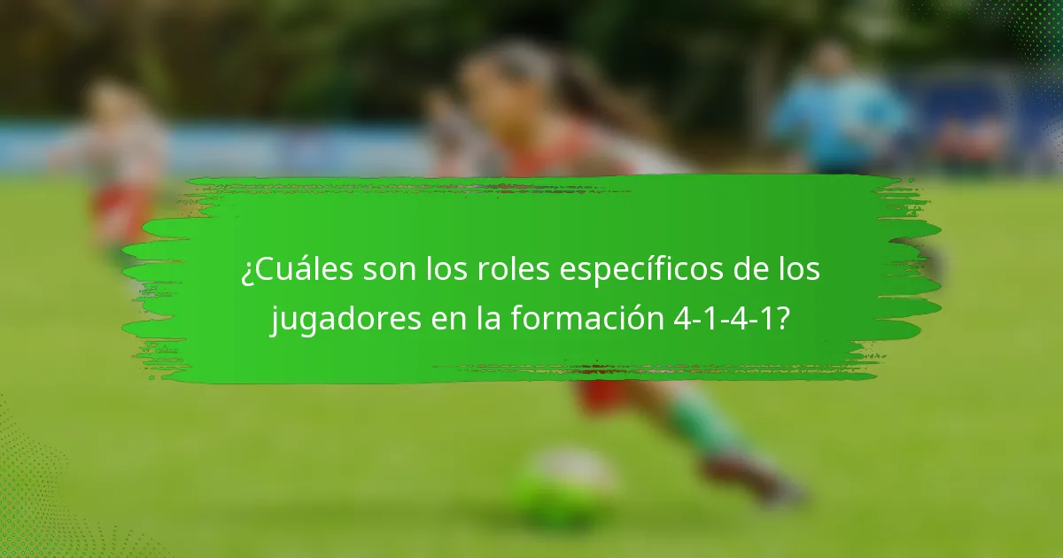 ¿Cuáles son los roles específicos de los jugadores en la formación 4-1-4-1?