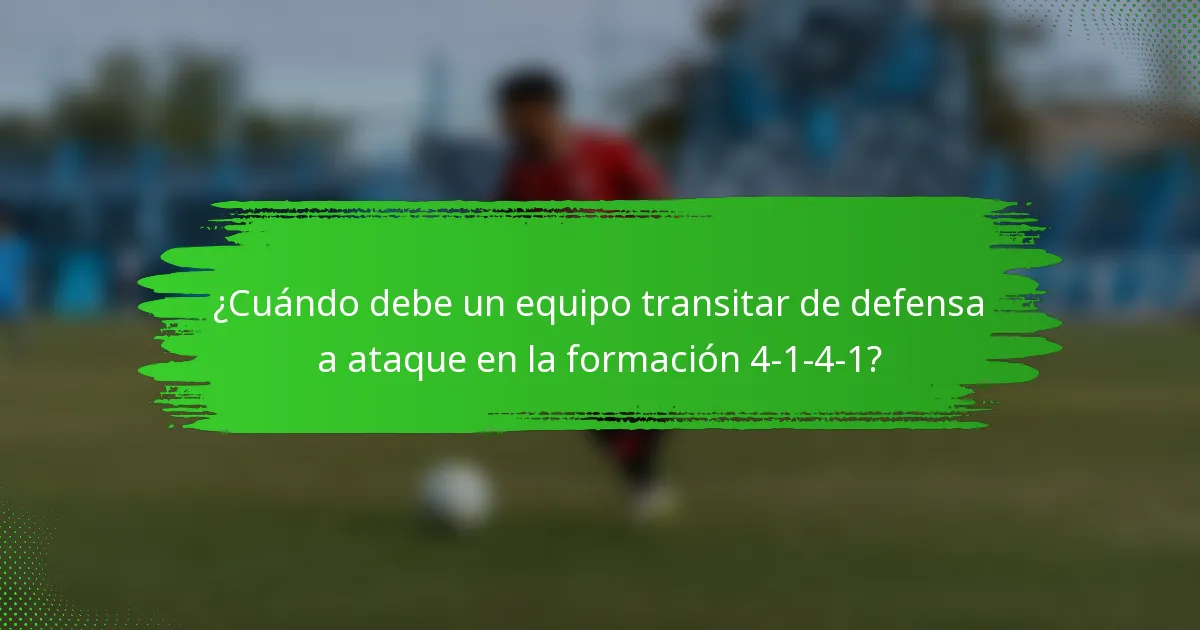 ¿Cuándo debe un equipo transitar de defensa a ataque en la formación 4-1-4-1?