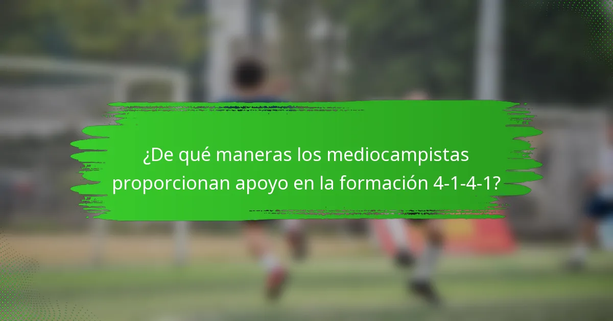¿De qué maneras los mediocampistas proporcionan apoyo en la formación 4-1-4-1?