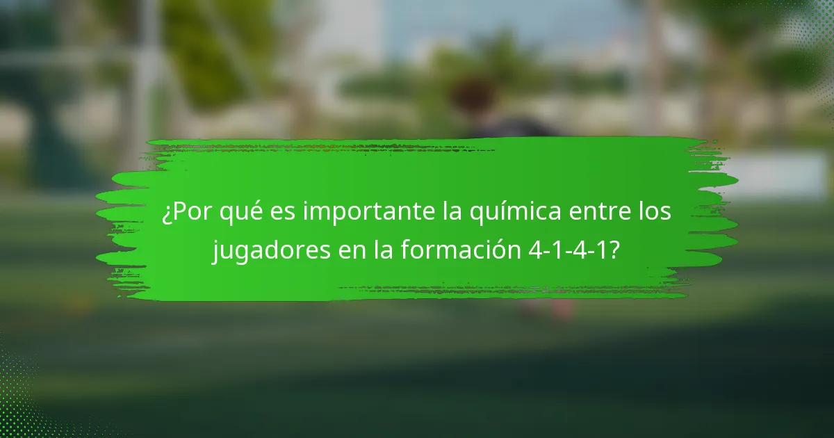 ¿Por qué es importante la química entre los jugadores en la formación 4-1-4-1?