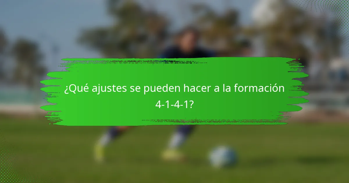 ¿Qué ajustes se pueden hacer a la formación 4-1-4-1?