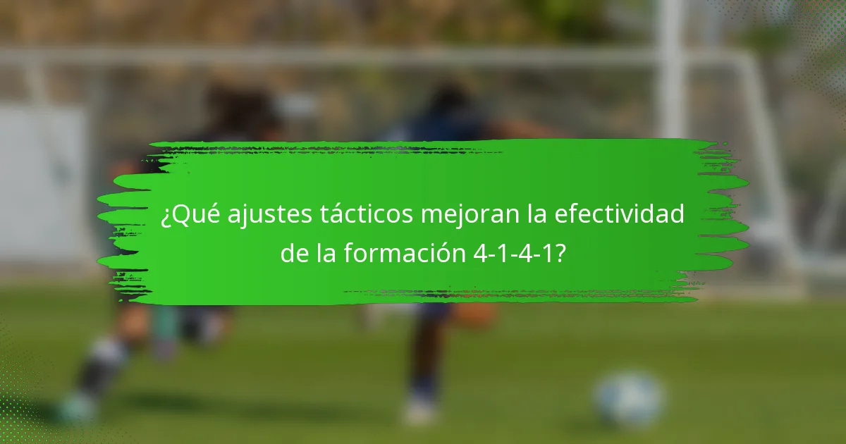 ¿Qué ajustes tácticos mejoran la efectividad de la formación 4-1-4-1?