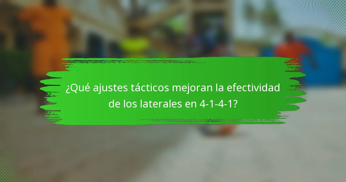 ¿Qué ajustes tácticos mejoran la efectividad de los laterales en 4-1-4-1?