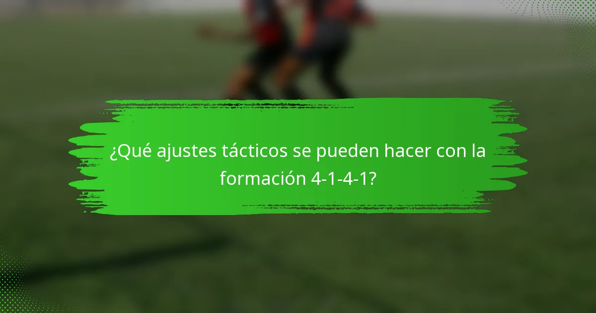 ¿Qué ajustes tácticos se pueden hacer con la formación 4-1-4-1?