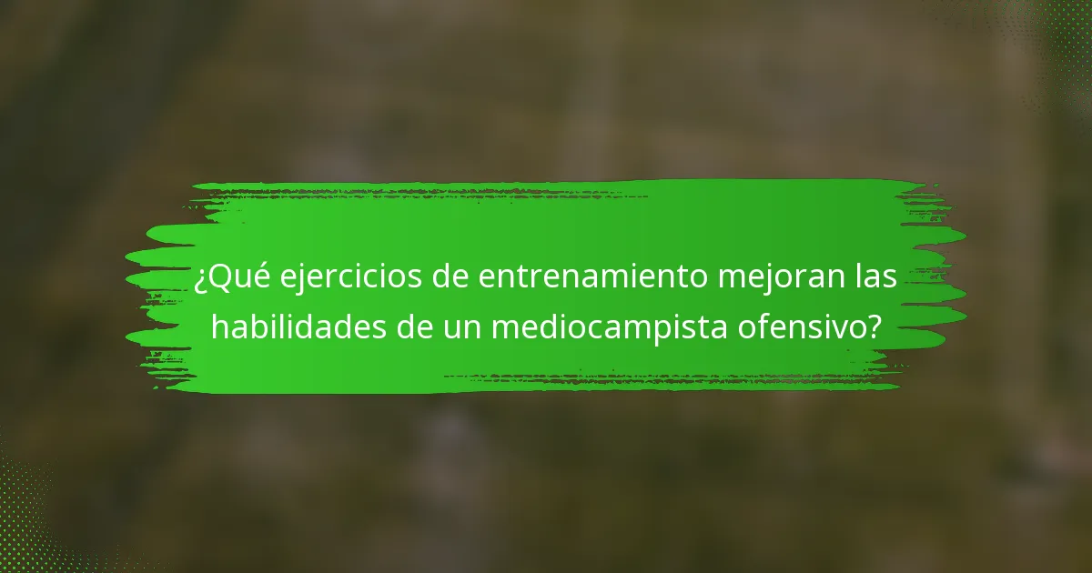 ¿Qué ejercicios de entrenamiento mejoran las habilidades de un mediocampista ofensivo?