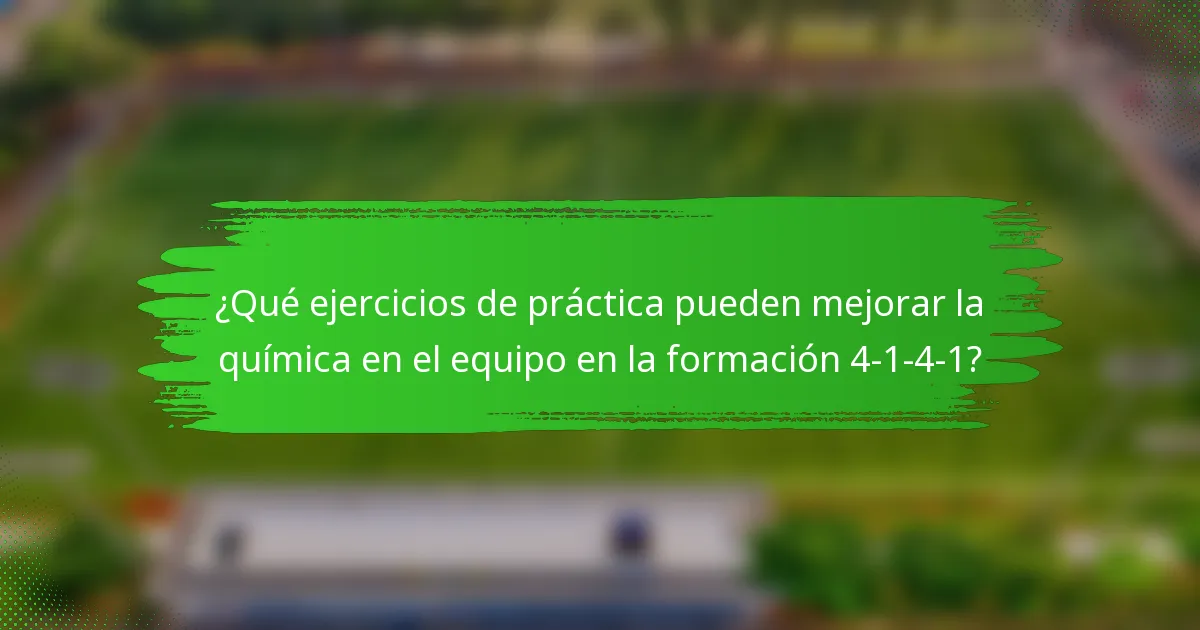 ¿Qué ejercicios de práctica pueden mejorar la química en el equipo en la formación 4-1-4-1?