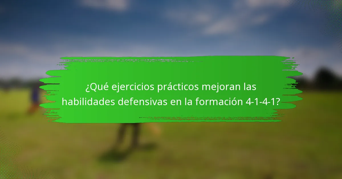 ¿Qué ejercicios prácticos mejoran las habilidades defensivas en la formación 4-1-4-1?