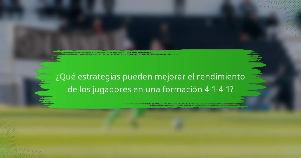 ¿Qué estrategias pueden mejorar el rendimiento de los jugadores en una formación 4-1-4-1?