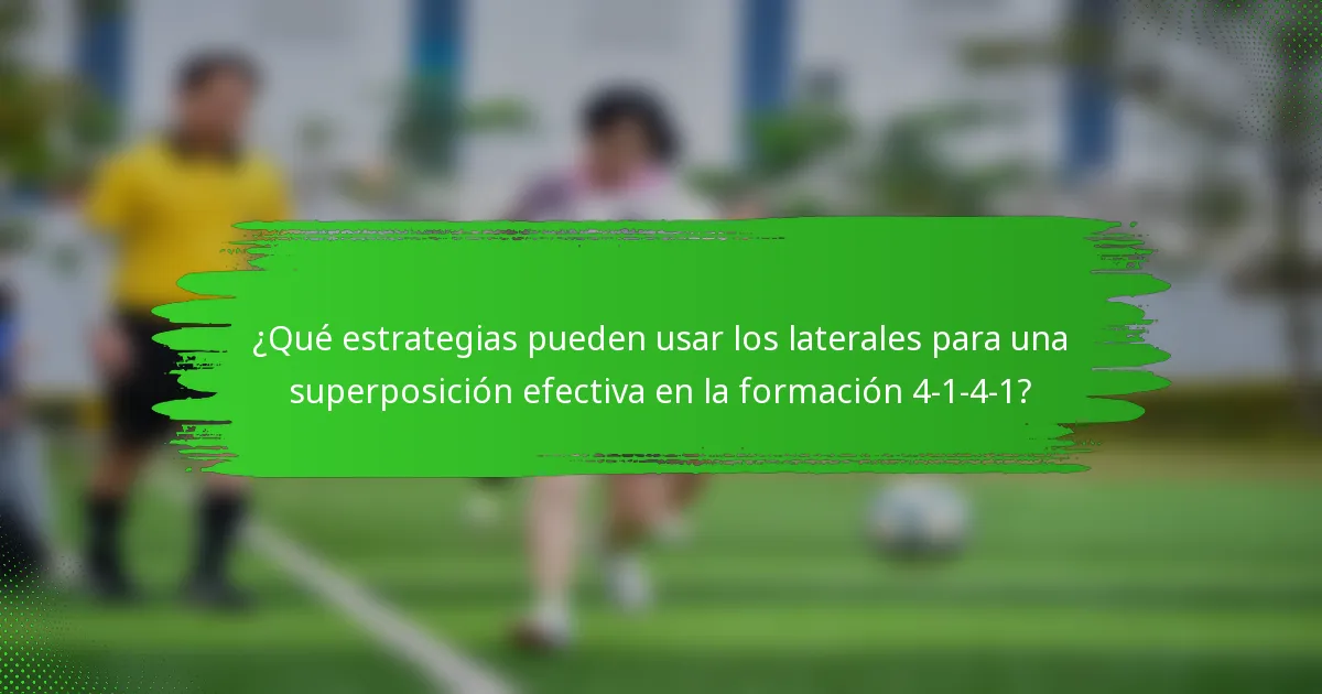 ¿Qué estrategias pueden usar los laterales para una superposición efectiva en la formación 4-1-4-1?