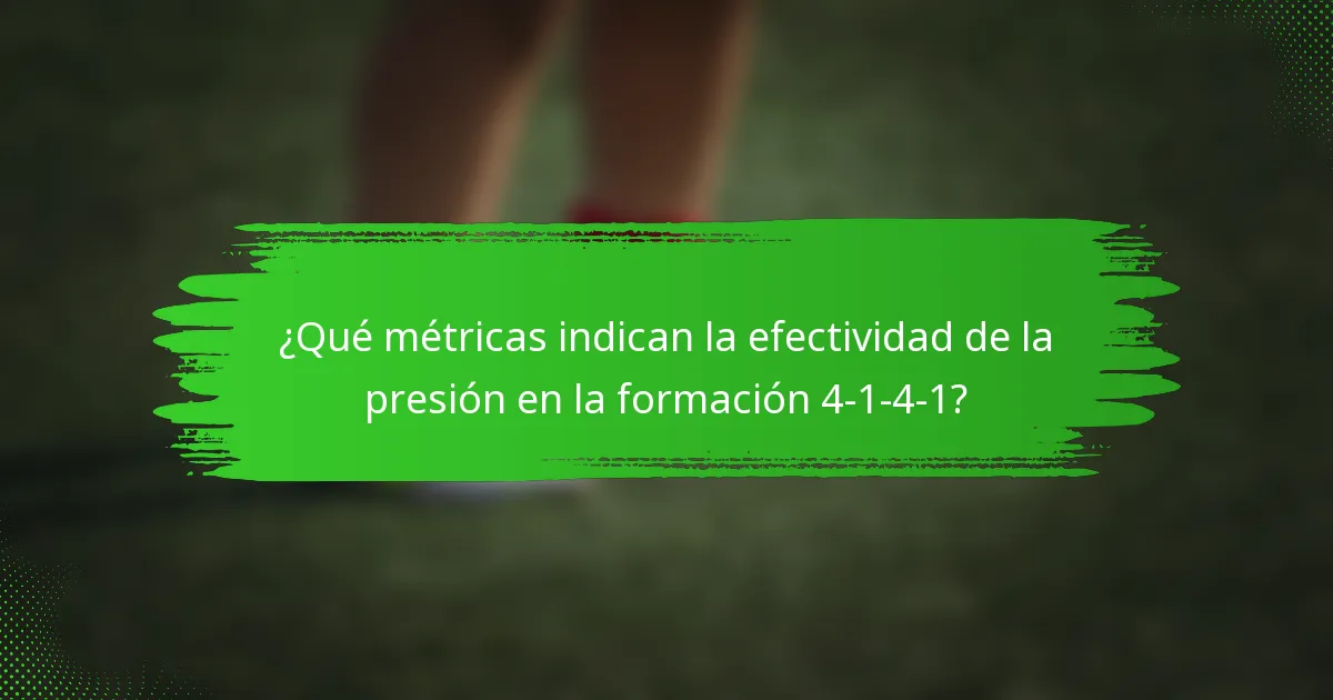 ¿Qué métricas indican la efectividad de la presión en la formación 4-1-4-1?